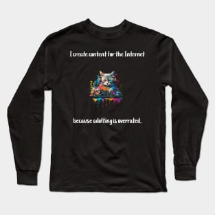 I create content for the Internet because adulting is overrated. Long Sleeve T-Shirt